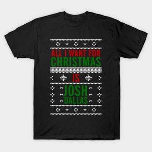 All I want for Christmas is Josh Dallas T-Shirt